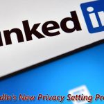 LinkedIn’s New Privacy Setting Prohibits Marketers from Exporting Emails