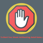 5 killer stats to start your week: Ad blocking, retail sales, ad saturation