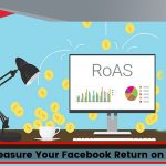 How to Measure Your Facebook Return on Ad Spend