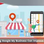 How Optimizing Google My Business Can Improve Your Local SEO
