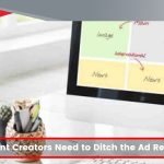 Why Content Creators Need to Ditch the Ad Revenue Model