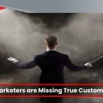Today’s Marketers are Missing True Customer Insight