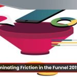 Eliminating Friction in the Funnel 2019