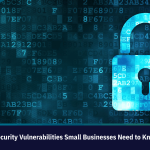 7 Common Website Security Vulnerabilities Small Businesses Need to Know About