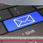 Ten Quick and Easy Email Marketing Segmentation Strategies to Try Today