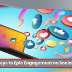 The Keys to Epic Engagement on Social Media