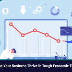 7 Ways to Make Your Business Thrive in Tough Economic Times