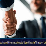 Five Tips for Strategic and Compassionate Upselling