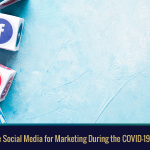 How and Why to Use Social Media for Marketing During the COVID-19 Pandemic