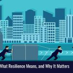 What Resilience Means, and Why It Matters