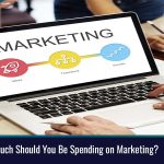How Much Should You Be Spending on Marketing