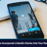 Five Ways to Incorporate LinkedIn Stories Into Your Marketing