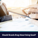 Should Brands Brag About Doing Good